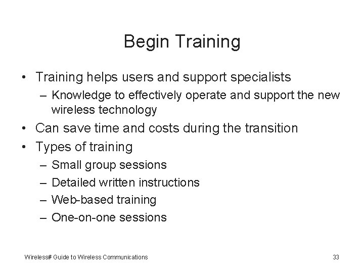 Begin Training • Training helps users and support specialists – Knowledge to effectively operate