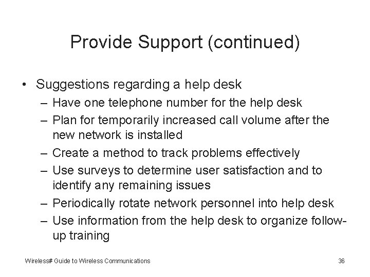 Provide Support (continued) • Suggestions regarding a help desk – Have one telephone number