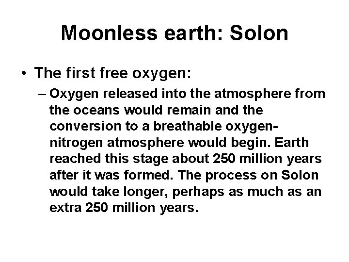 Moonless earth: Solon • The first free oxygen: – Oxygen released into the atmosphere Moonless earth: Solon • The first free oxygen: – Oxygen released into the atmosphere