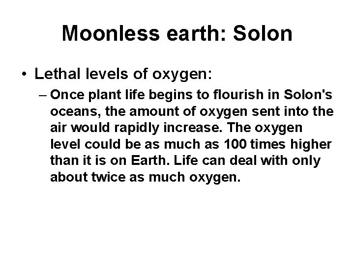 Moonless earth: Solon • Lethal levels of oxygen: – Once plant life begins to Moonless earth: Solon • Lethal levels of oxygen: – Once plant life begins to