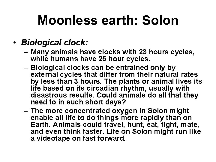 Moonless earth: Solon • Biological clock: – Many animals have clocks with 23 hours Moonless earth: Solon • Biological clock: – Many animals have clocks with 23 hours