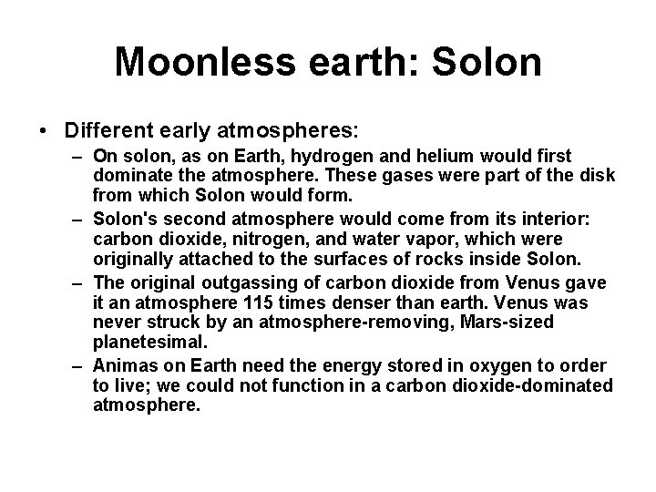 Moonless earth: Solon • Different early atmospheres: – On solon, as on Earth, hydrogen Moonless earth: Solon • Different early atmospheres: – On solon, as on Earth, hydrogen