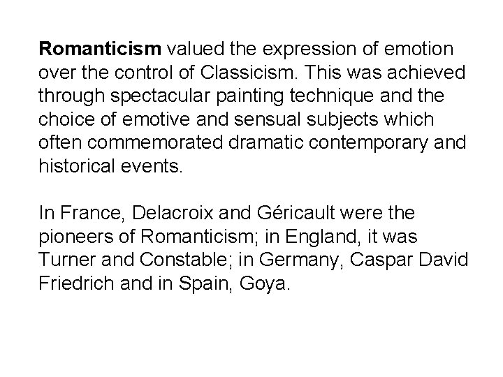 Romanticism valued the expression of emotion over the control of Classicism. This was achieved