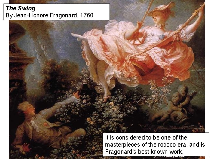 The Swing By Jean-Honore Fragonard, 1760 It is considered to be one of the