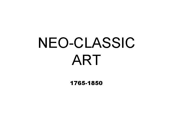 NEO-CLASSIC ART 1765 -1850 