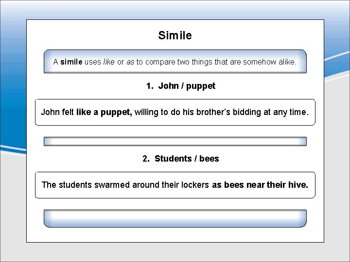 Simile A simile uses like or as to compare two things that are somehow