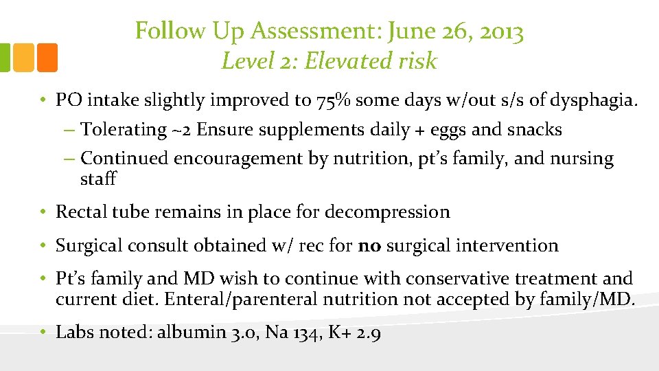 Follow Up Assessment: June 26, 2013 Level 2: Elevated risk • PO intake slightly