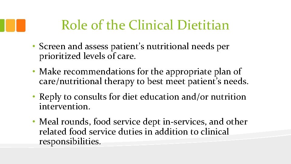 Role of the Clinical Dietitian • Screen and assess patient’s nutritional needs per prioritized