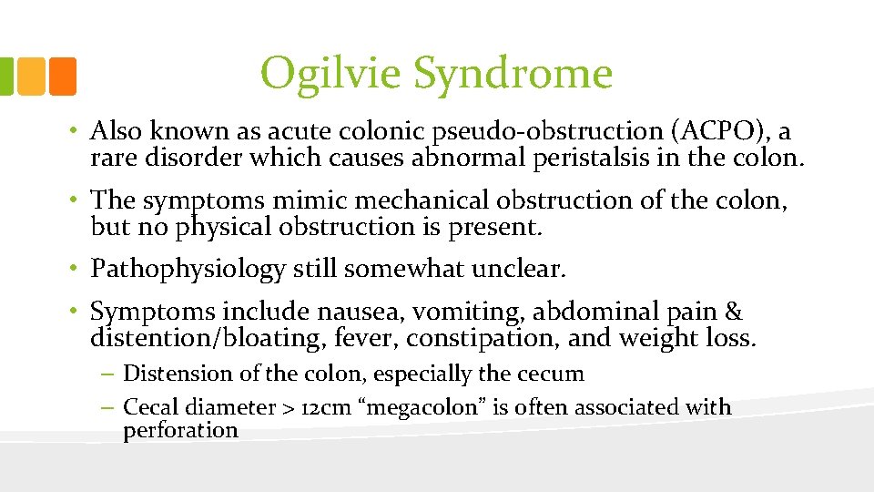 Ogilvie Syndrome • Also known as acute colonic pseudo-obstruction (ACPO), a rare disorder which