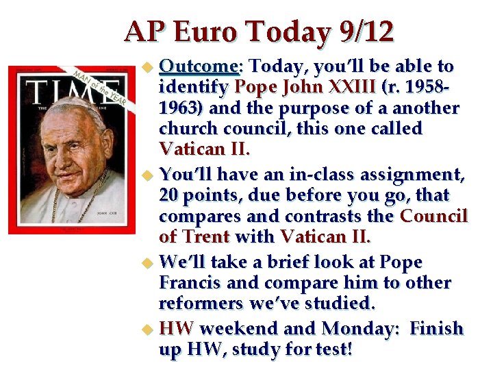 AP Euro Today 9/12 Outcome: Today, you’ll be able to identify Pope John XXIII