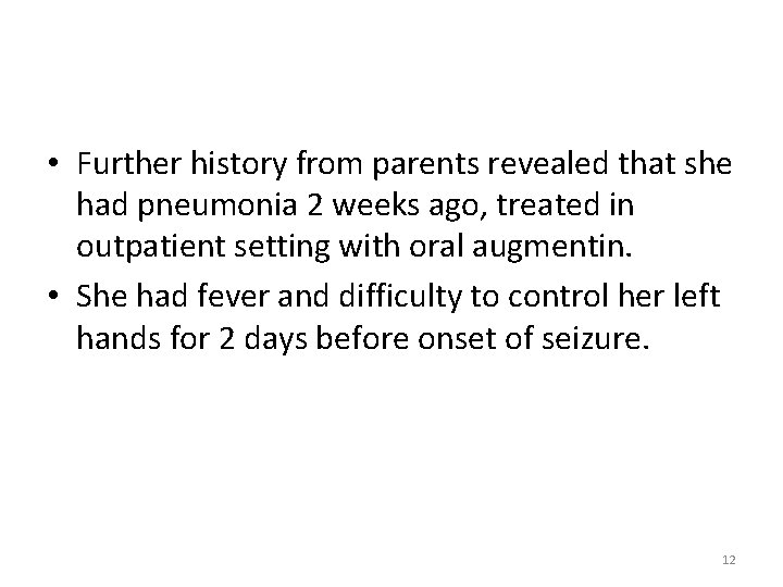  • Further history from parents revealed that she had pneumonia 2 weeks ago,