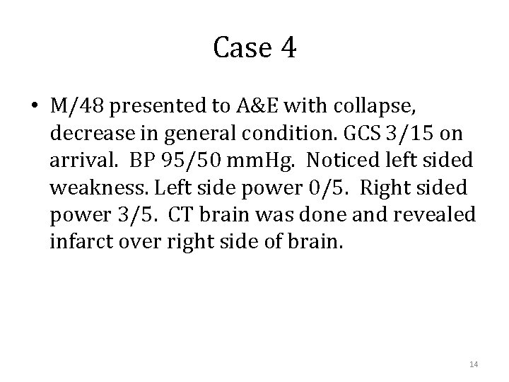 Case 4 • M/48 presented to A&E with collapse, decrease in general condition. GCS