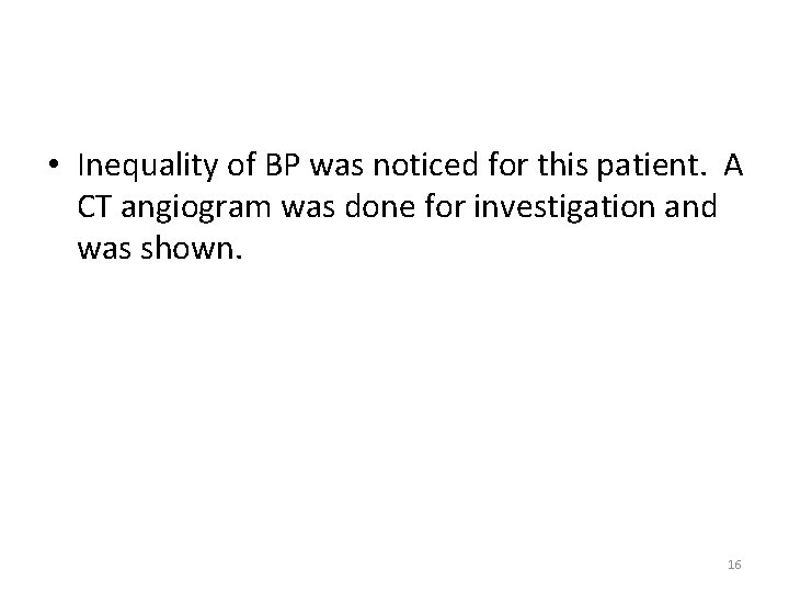  • Inequality of BP was noticed for this patient. A CT angiogram was
