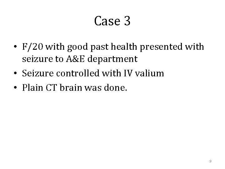 Case 3 • F/20 with good past health presented with seizure to A&E department