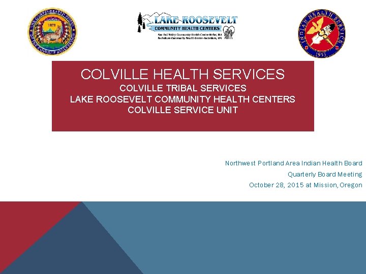COLVILLE HEALTH SERVICES COLVILLE TRIBAL SERVICES LAKE ROOSEVELT COMMUNITY HEALTH CENTERS COLVILLE SERVICE UNIT