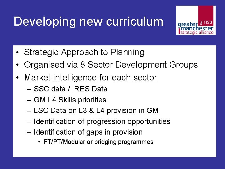 Developing new curriculum • Strategic Approach to Planning • Organised via 8 Sector Development Developing new curriculum • Strategic Approach to Planning • Organised via 8 Sector Development
