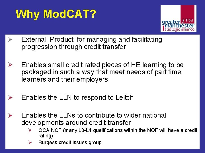 Why Mod. CAT? Ø External ‘Product’ for managing and facilitating progression through credit transfer Why Mod. CAT? Ø External ‘Product’ for managing and facilitating progression through credit transfer