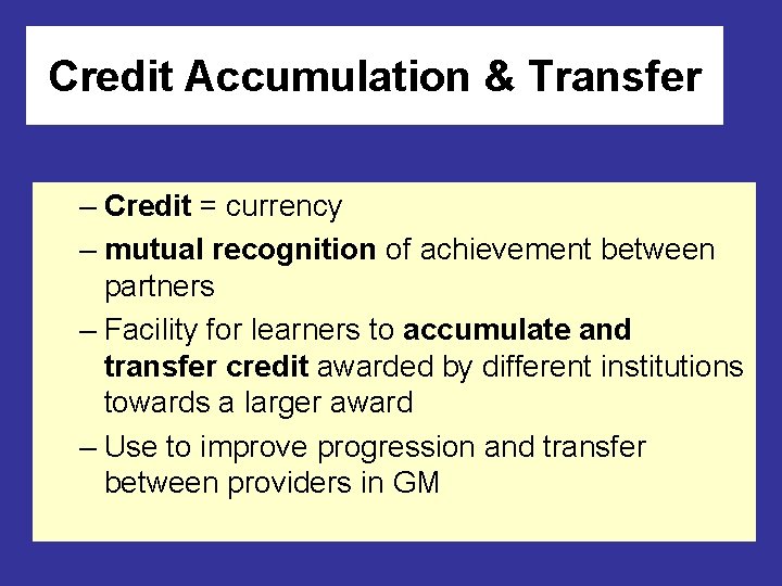 Credit Accumulation & Transfer – Credit = currency – mutual recognition of achievement between Credit Accumulation & Transfer – Credit = currency – mutual recognition of achievement between