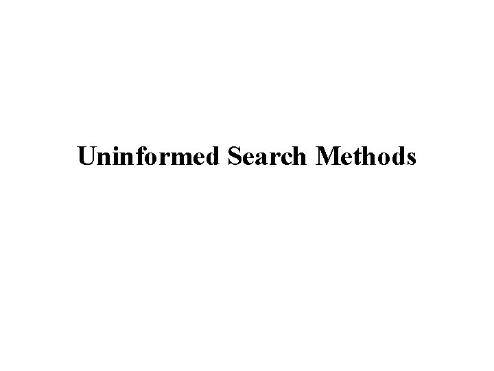 Uninformed Search Methods 