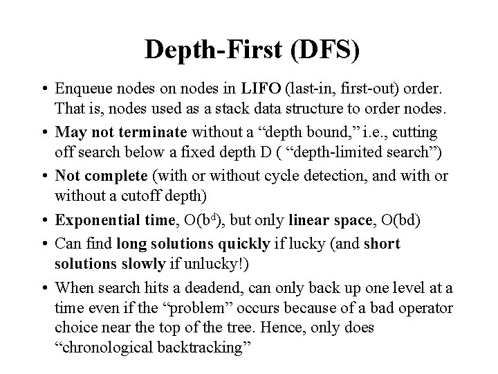 Depth-First (DFS) • Enqueue nodes on nodes in LIFO (last-in, first-out) order. That is,