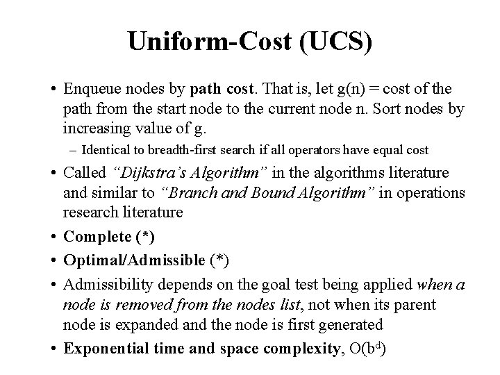 Uniform-Cost (UCS) • Enqueue nodes by path cost. That is, let g(n) = cost