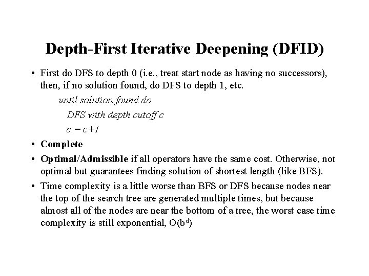 Depth-First Iterative Deepening (DFID) • First do DFS to depth 0 (i. e. ,