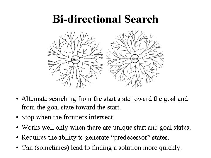 Bi-directional Search • Alternate searching from the start state toward the goal and from