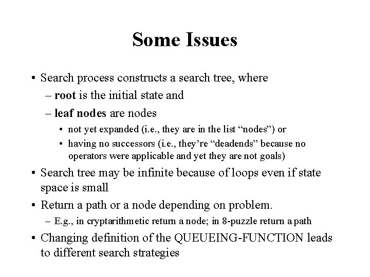 Some Issues • Search process constructs a search tree, where – root is the