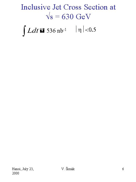 Inclusive Jet Cross Section at Ös = 630 Ge. V = 536 nb-1 ½h½<0.