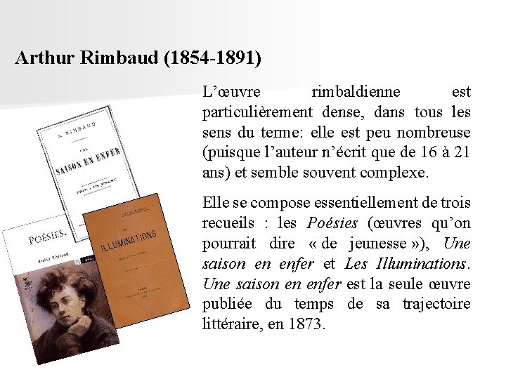 Arthur Rimbaud (1854 -1891) L’œuvre rimbaldienne est particulièrement dense, dans tous les sens du