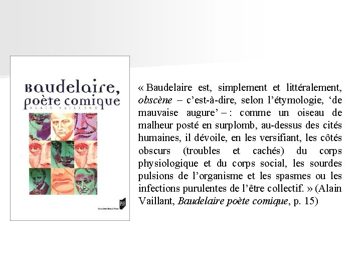  « Baudelaire est, simplement et littéralement, obscène – c’est-à-dire, selon l’étymologie, ‘de mauvaise