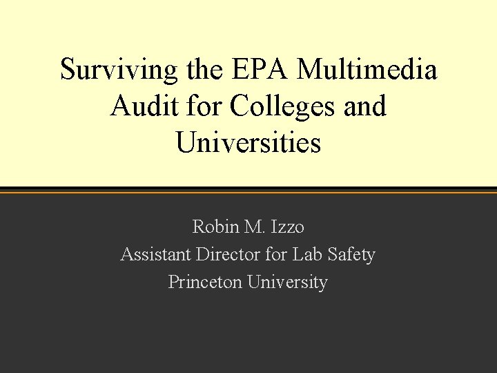 Surviving the EPA Multimedia Audit for Colleges and Universities Robin M. Izzo Assistant Director