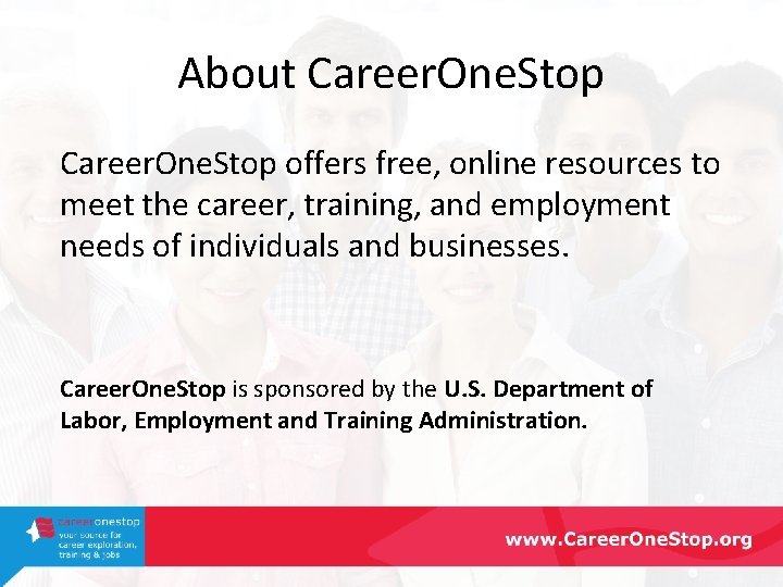 About Career. One. Stop offers free, online resources to meet the career, training, and