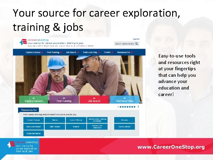 Your source for career exploration, training & jobs Easy-to-use tools and resources right at