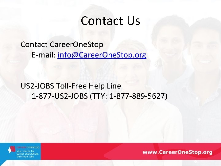 Contact Us Contact Career. One. Stop E-mail: info@Career. One. Stop. org US 2 -JOBS