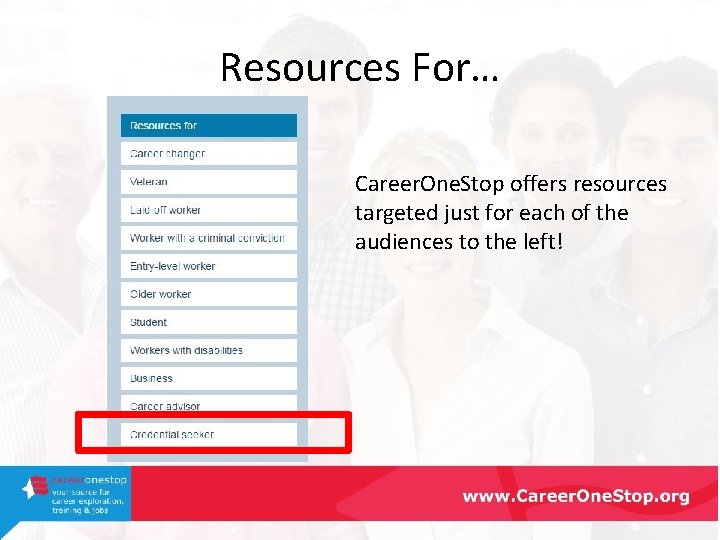 Resources For… Career. One. Stop offers resources targeted just for each of the audiences