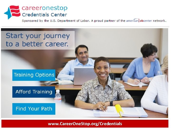 Resources and tools for workforce analysis and development www. Career. One. Stop. org/Credentials 