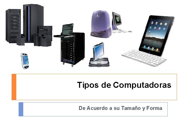 Tipos de Computadoras De Acuerdo a su Tamaño y Forma 