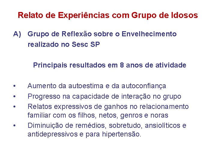 Relato de Experiências com Grupo de Idosos A) Grupo de Reflexão sobre o Envelhecimento