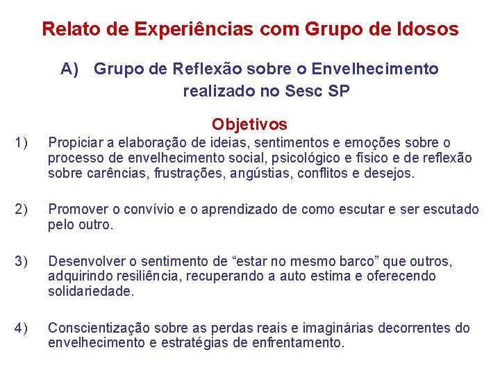 Relato de Experiências com Grupo de Idosos A) Grupo de Reflexão sobre o Envelhecimento