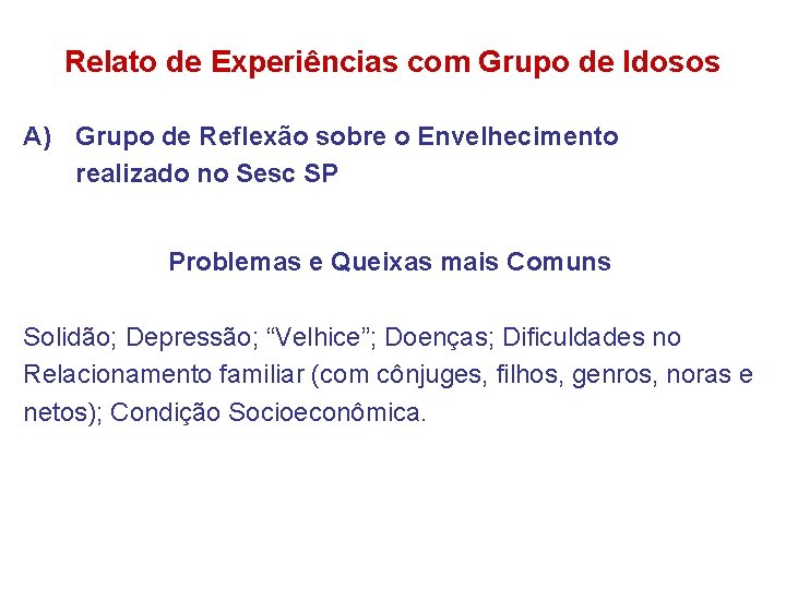 Relato de Experiências com Grupo de Idosos A) Grupo de Reflexão sobre o Envelhecimento