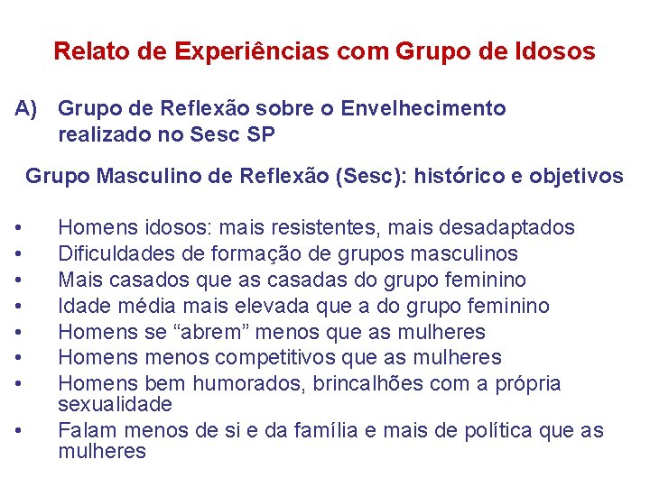 Relato de Experiências com Grupo de Idosos A) Grupo de Reflexão sobre o Envelhecimento