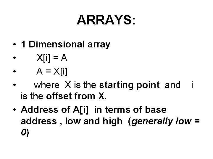 ARRAYS: • 1 Dimensional array • X[i] = A • A = X[i] •