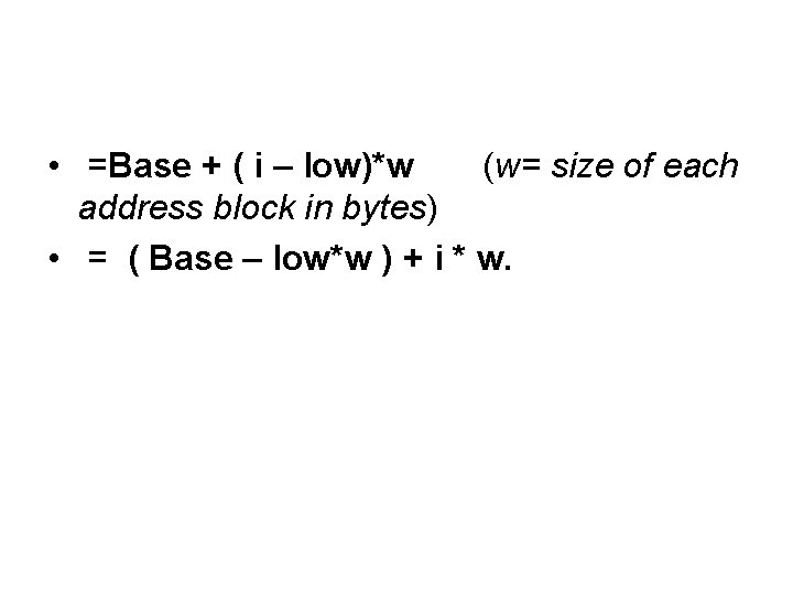 • =Base + ( i – low)*w (w= size of each address block • =Base + ( i – low)*w (w= size of each address block