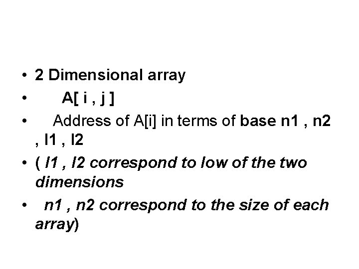  • 2 Dimensional array • A[ i , j ] • Address of