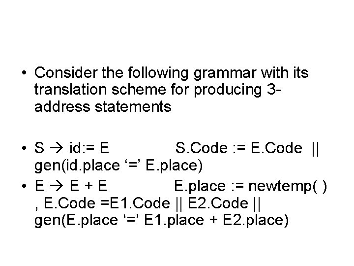  • Consider the following grammar with its translation scheme for producing 3 address