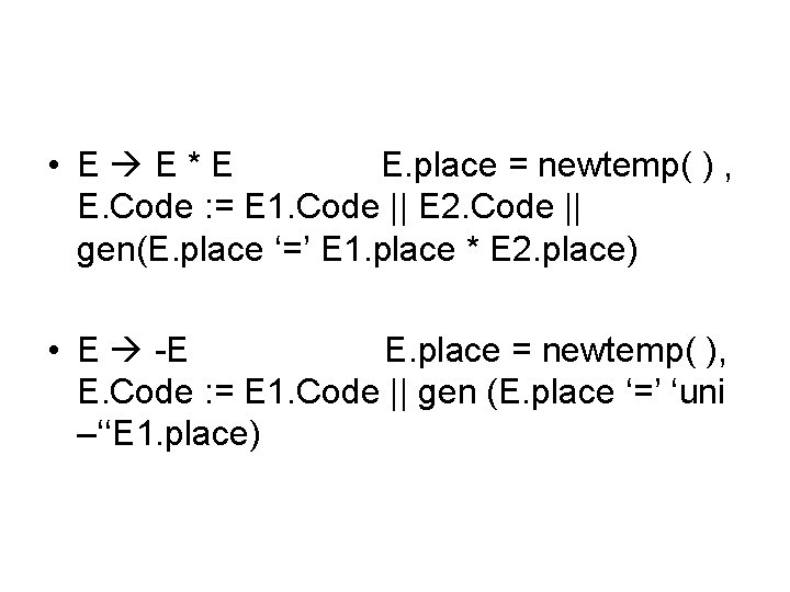  • E E*E E. place = newtemp( ) , E. Code : =