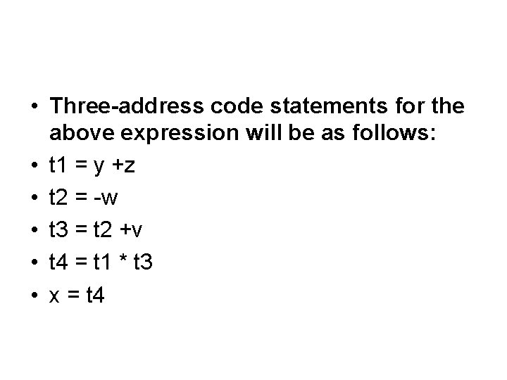  • Three-address code statements for the above expression will be as follows: •