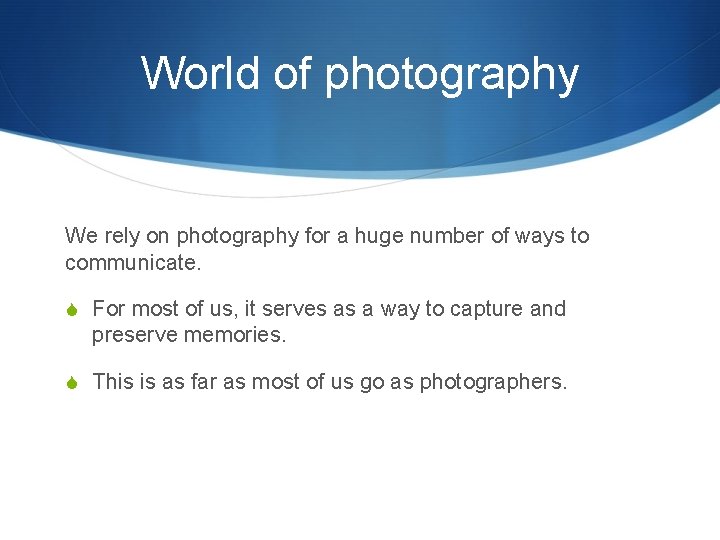 World of photography We rely on photography for a huge number of ways to