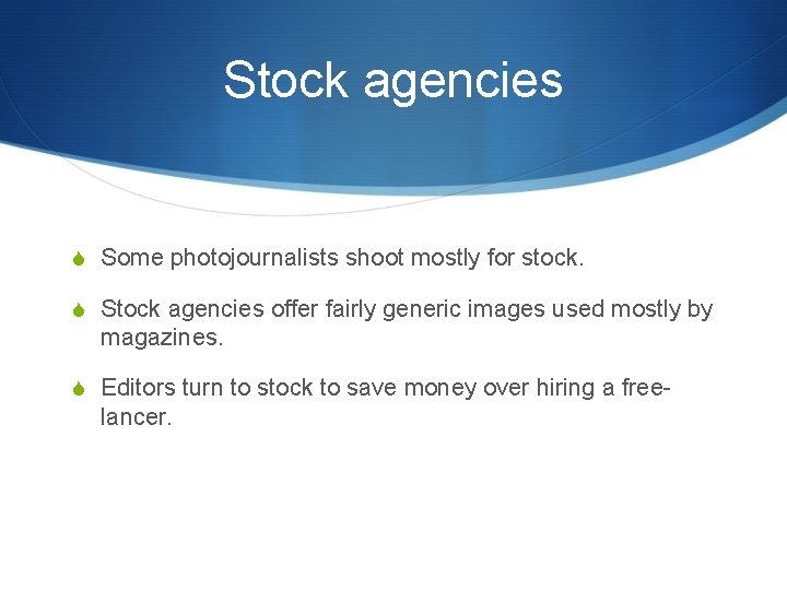 Stock agencies S Some photojournalists shoot mostly for stock. S Stock agencies offer fairly